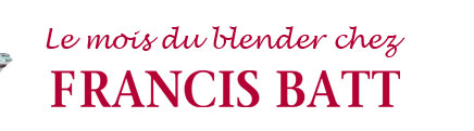 Le mois du blender chez Francis Batt