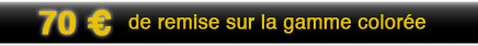 70 &euro; de remise sur la gamme color&eacute;e