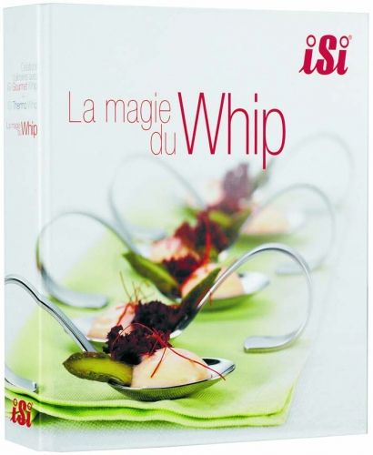 Livre 'La magie du Whip' chantilly, espumas chauds ou froids, sucr&eacute;s ou sal&eacute;s...