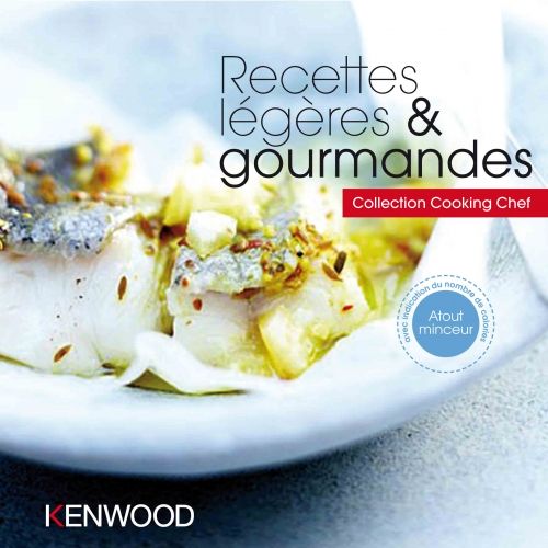 Livre : recettes l&eacute;g&egrave;res & gourmandes pour Cooking Chef Kenwood